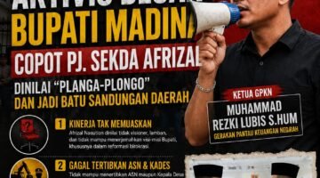 Dinilai “Planga-Plongo” dan Jadi Batu Sandungan Daerah, Aktivis Desak Bupati Madina Copot Pj. Sekda Afrizal